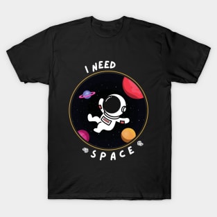 I NEED SPACE (seriously) T-Shirt